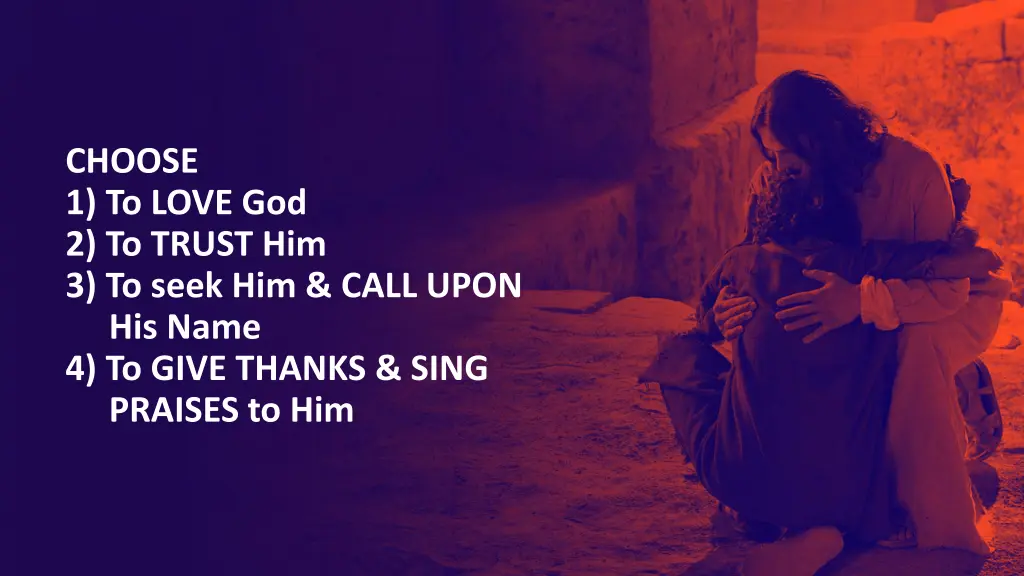 choose 1 to love god 2 to trust him 3 to seek 1