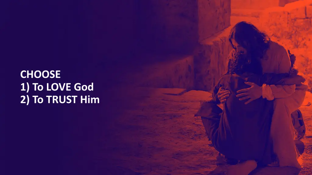 choose 1 to love god 2 to trust him
