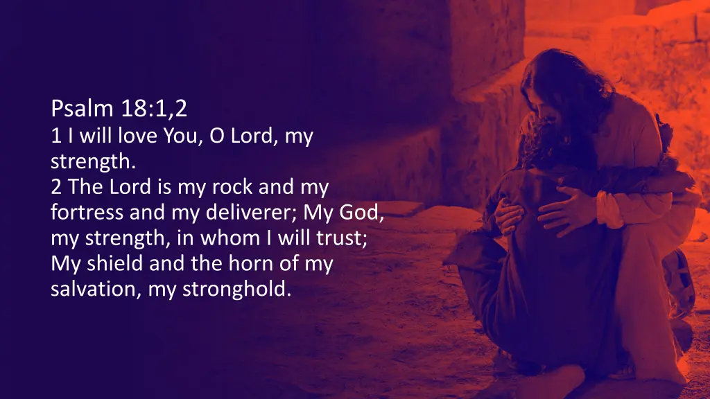 psalm 18 1 2 1 i will love you o lord my strength