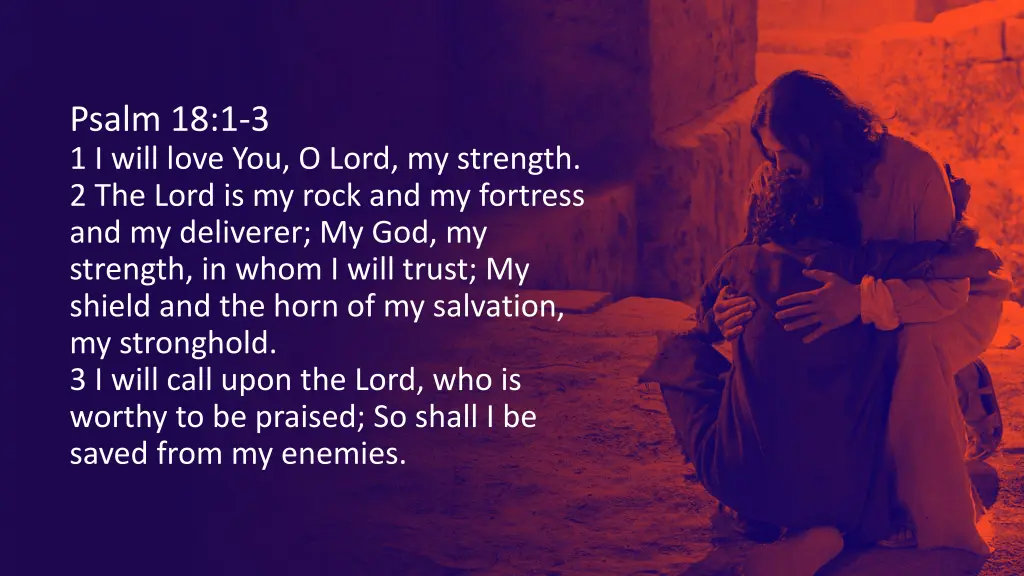 psalm 18 1 3 1 i will love you o lord my strength