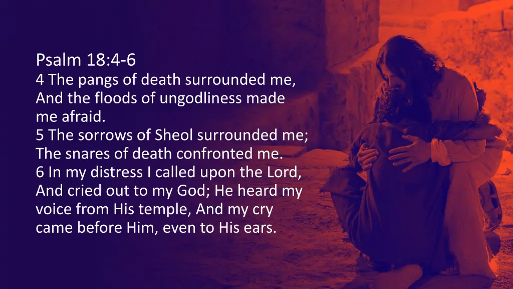 psalm 18 4 6 4 the pangs of death surrounded