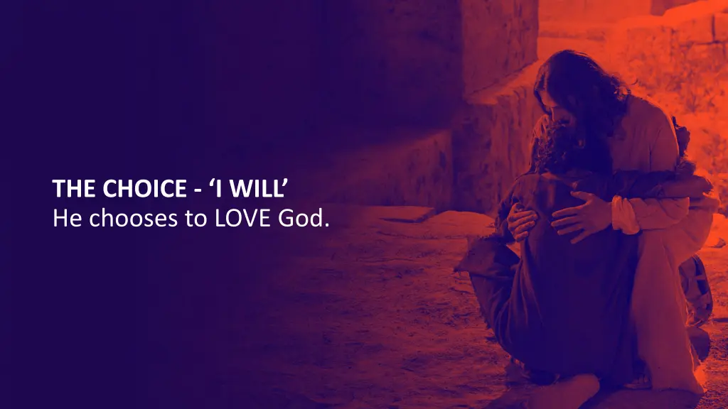 the choice i will he chooses to love god