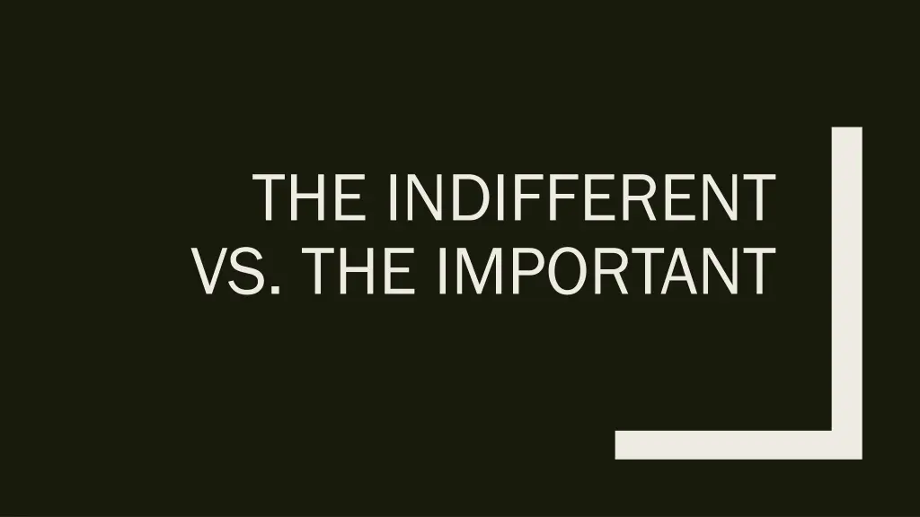 the indifferent vs the important