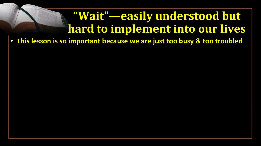 wait easily understood but hard to implement into
