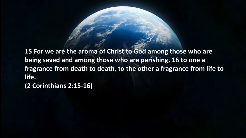 15 for we are the aroma of christ to god among
