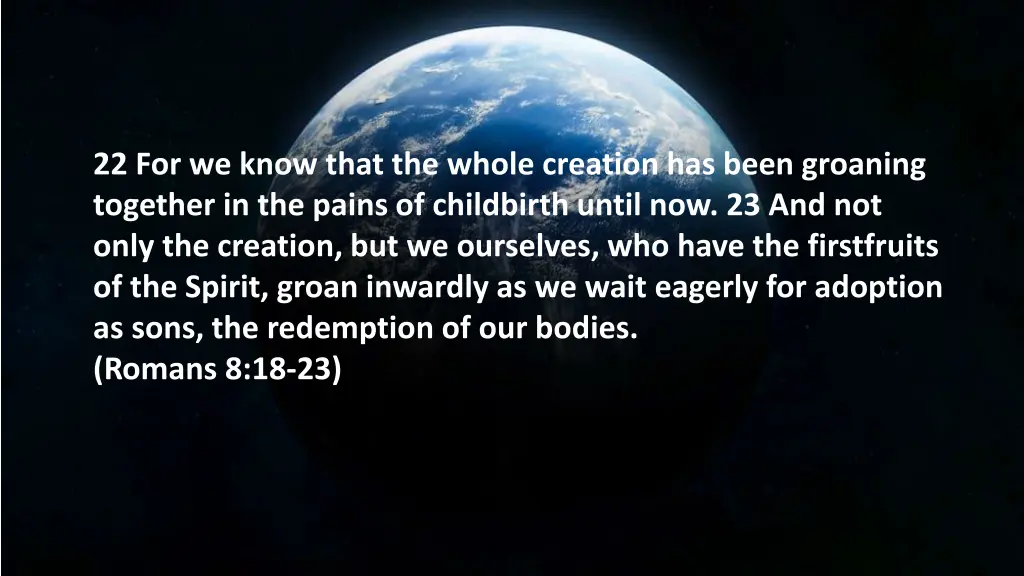 22 for we know that the whole creation has been