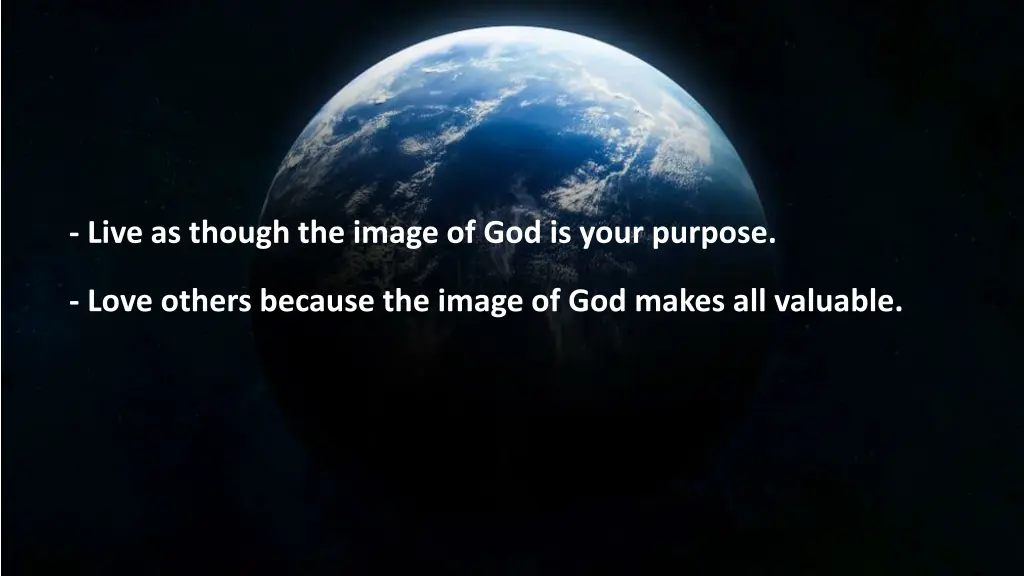 live as though the image of god is your purpose