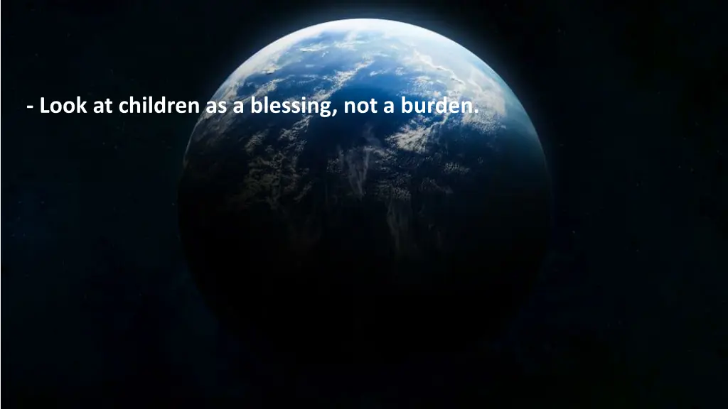 look at children as a blessing not a burden
