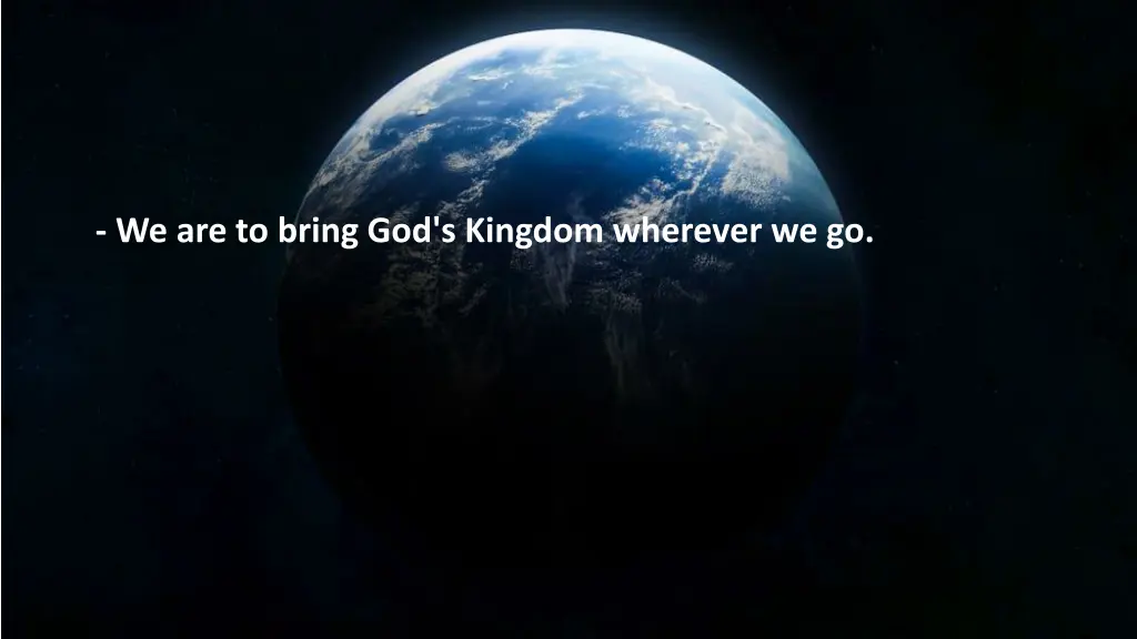 we are to bring god s kingdom wherever we go