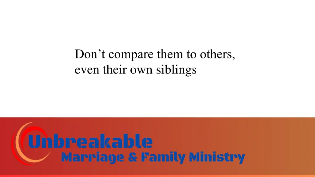 don t compare them to others even their