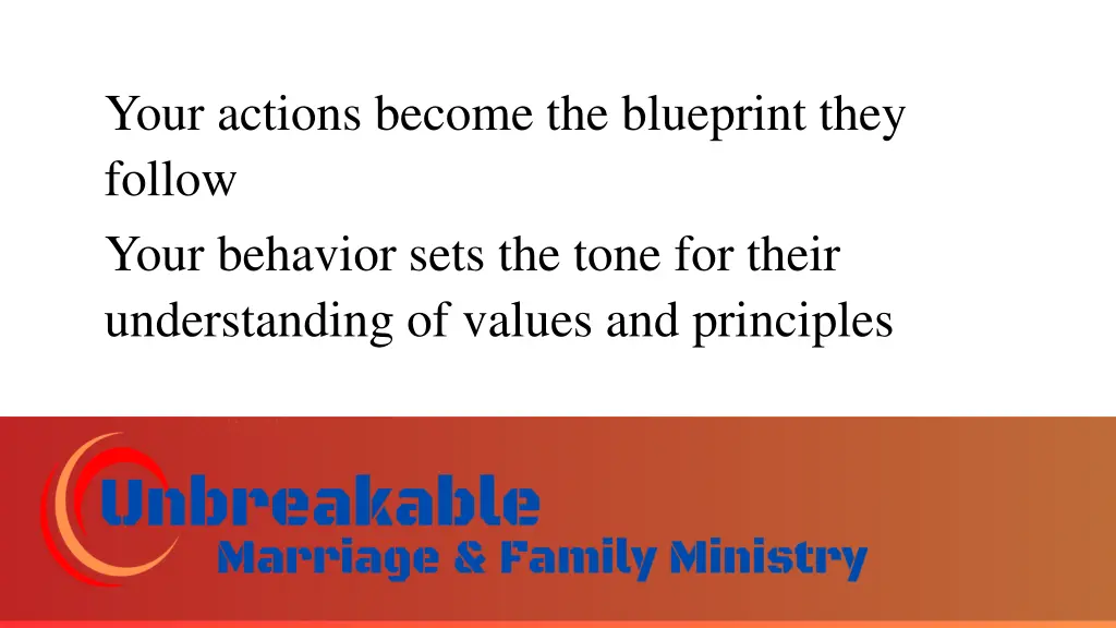 your actions become the blueprint they follow