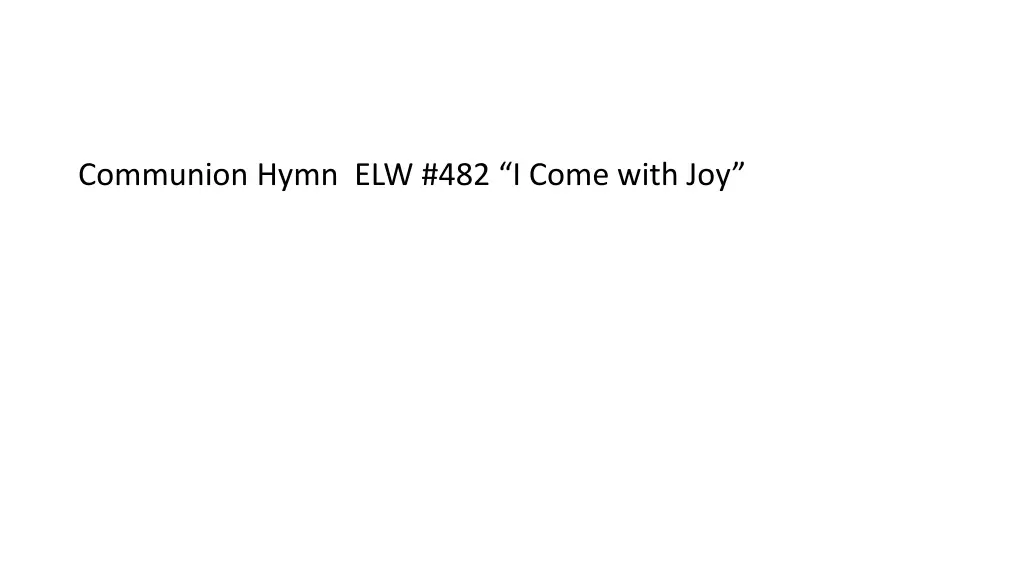 communion hymn elw 482 i come with joy