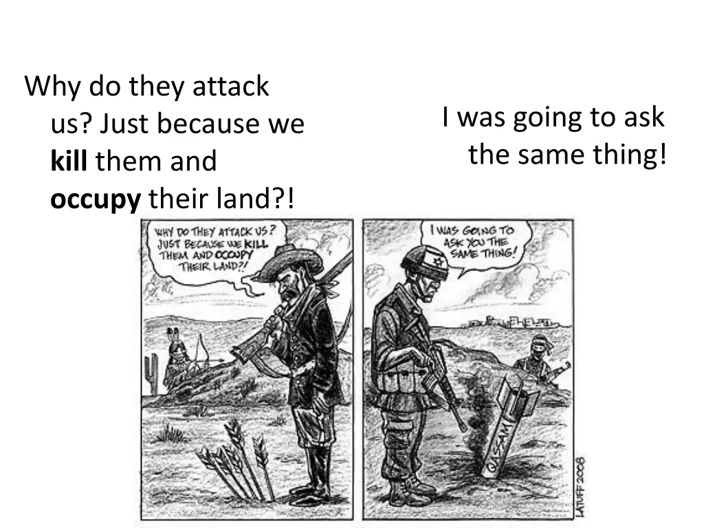 why do they attack us just because we kill them