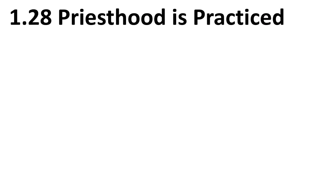1 28 priesthood is practiced