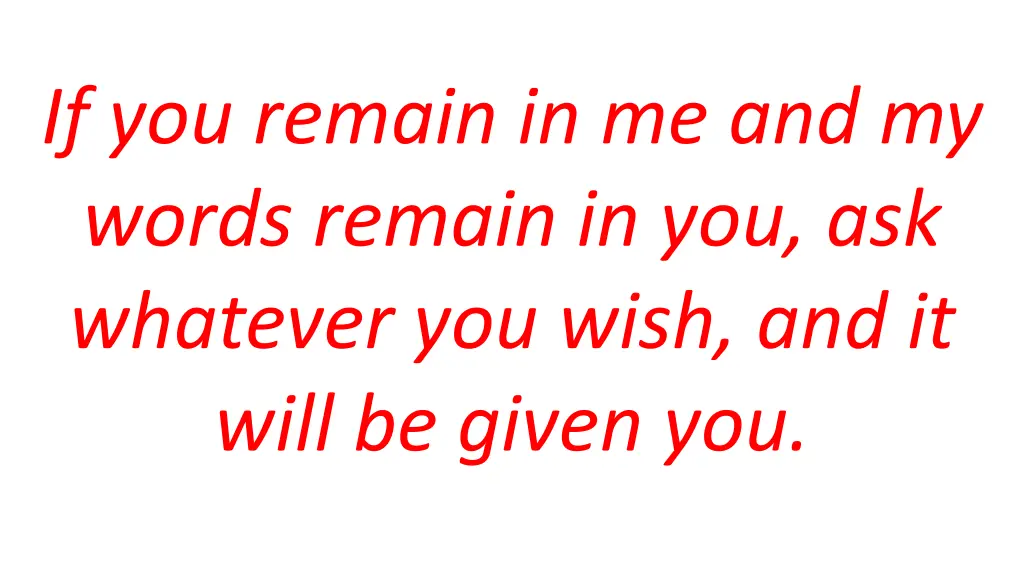 if you remain in me and my words remain