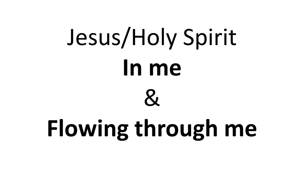 jesus holy spirit in me flowing through me