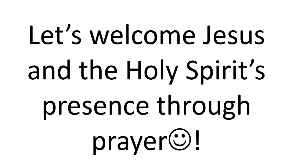 let s welcome jesus and the holy spirit