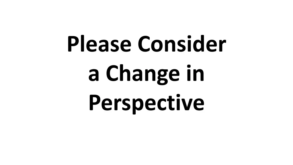 please consider a change in perspective 1