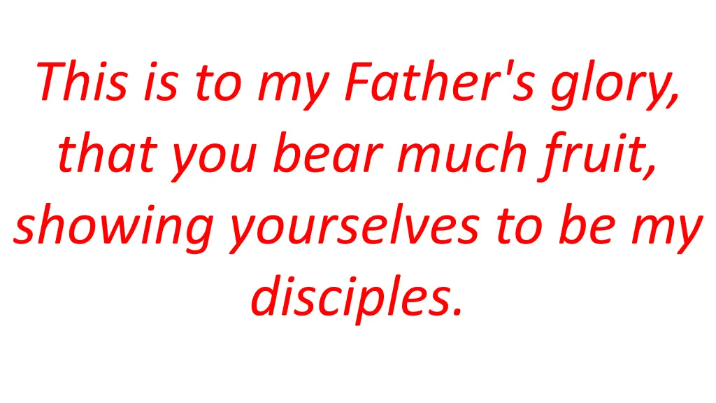 this is to my father s glory that you bear much