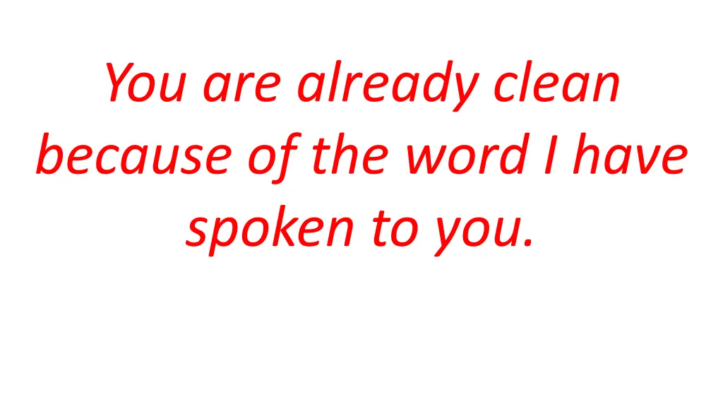 you are already clean because of the word i have