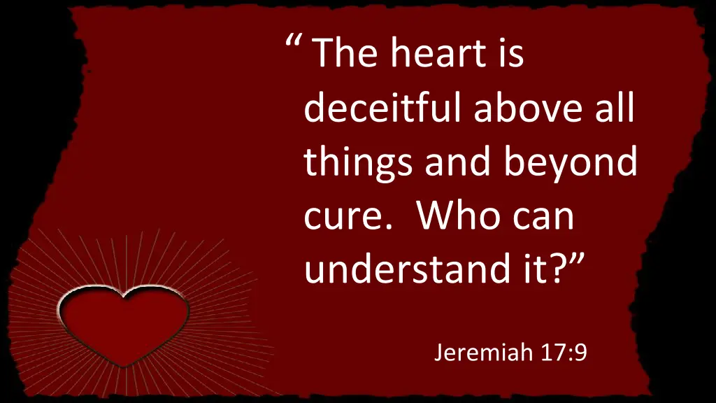 the heart is deceitful above all things