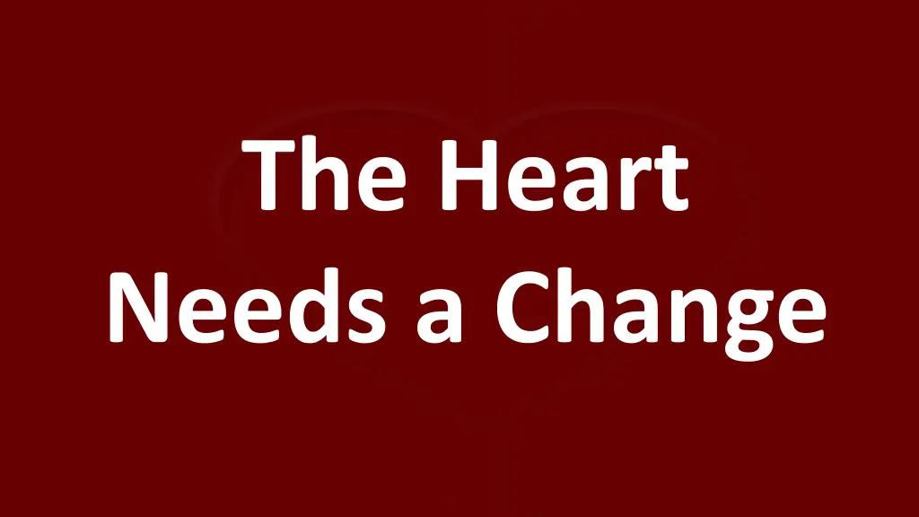 the heart needs a change