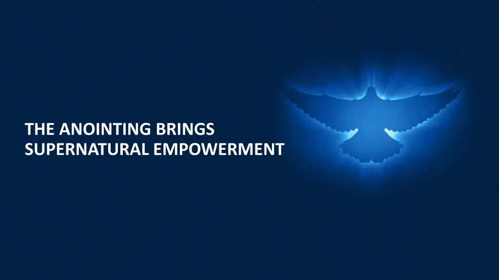 the anointing brings supernatural empowerment