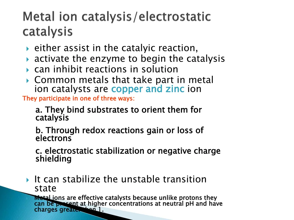 either assist in the catalyic reaction activate