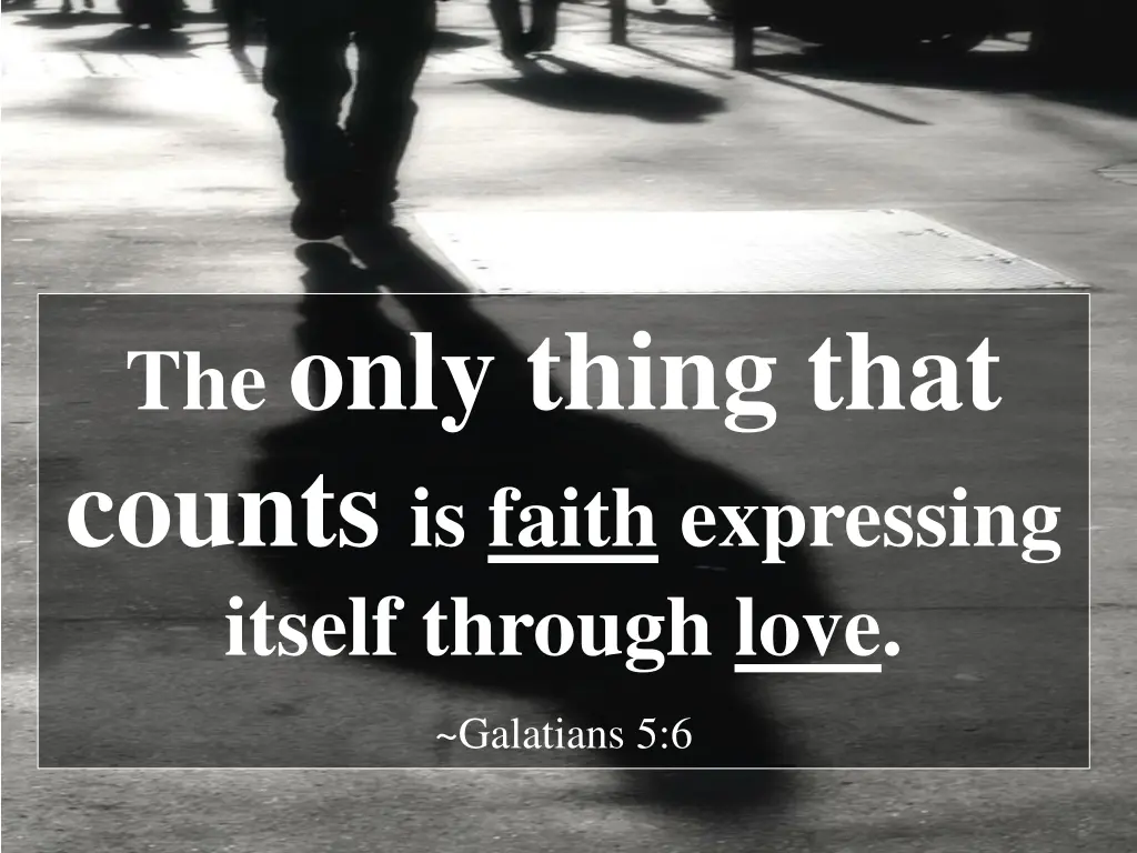 the only thing that counts is faith expressing