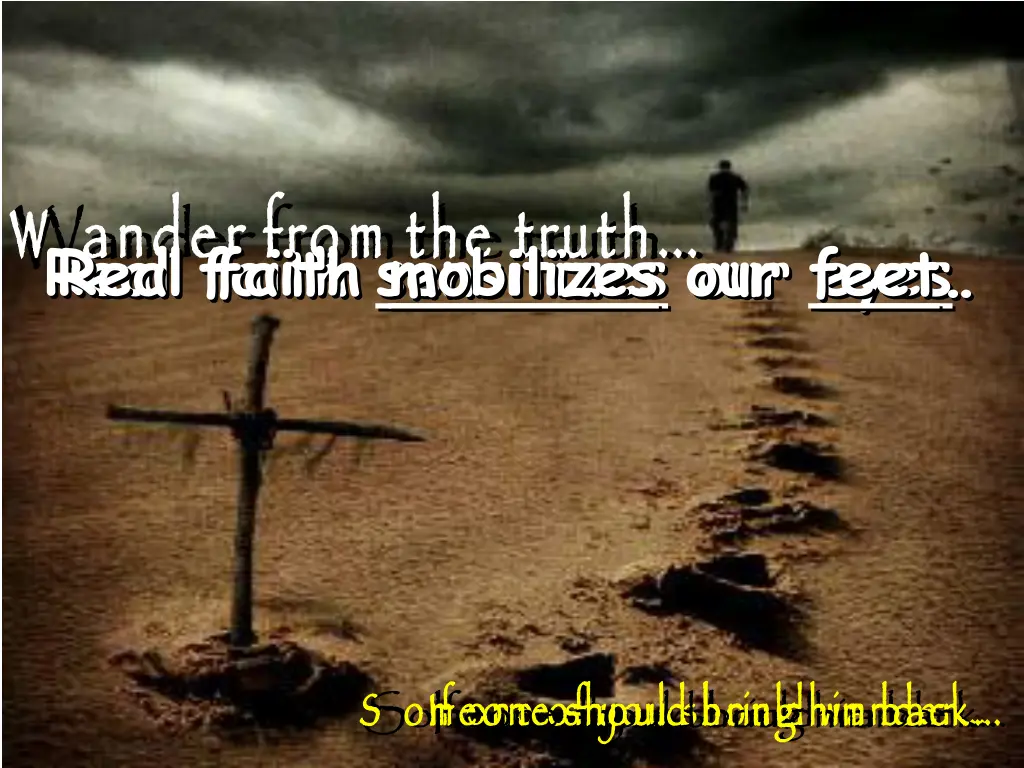w ander from the truth real faith sensitizes