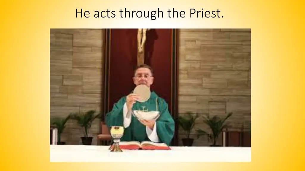 he acts through the priest
