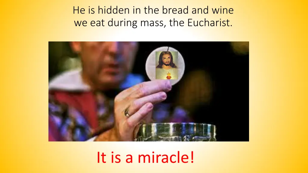 he is hidden in the bread and wine we eat during