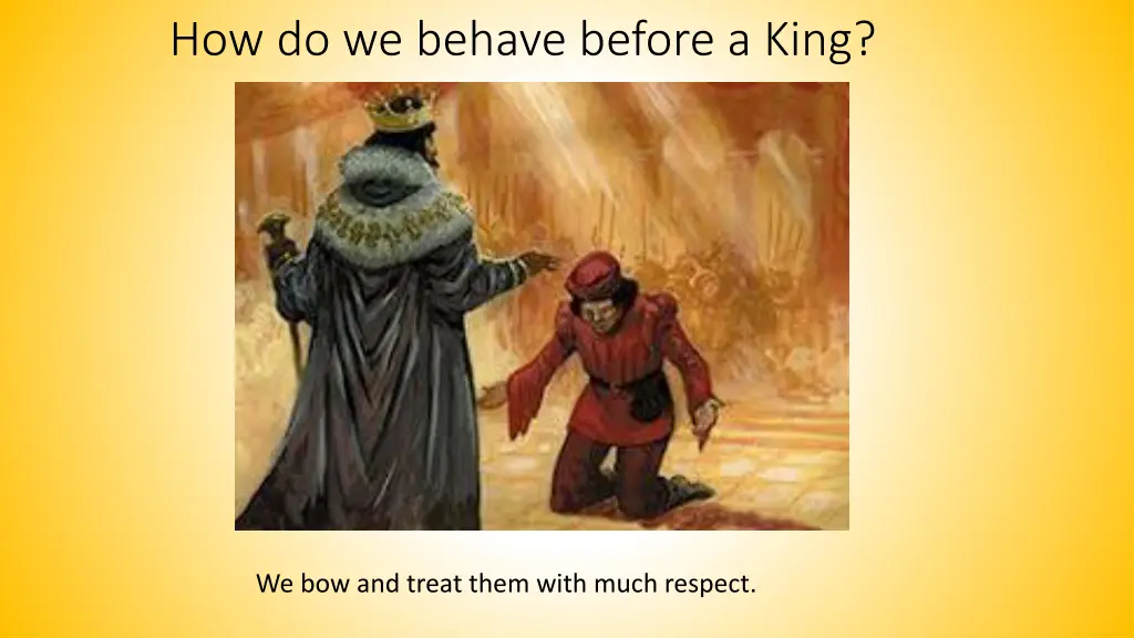 how do we behave before a king