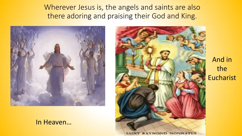 wherever jesus is the angels and saints are also