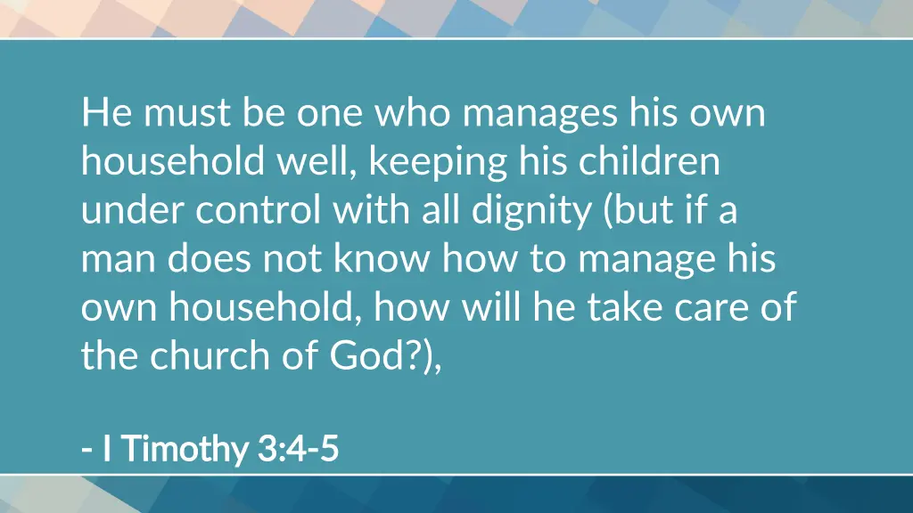 he must be one who manages his own household well