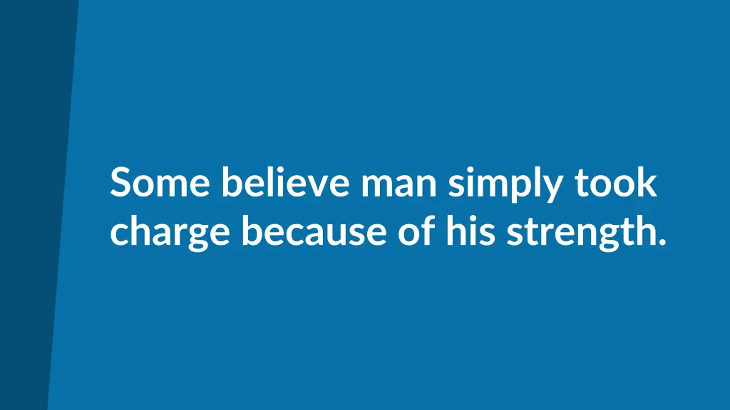 some believe man simply took charge because
