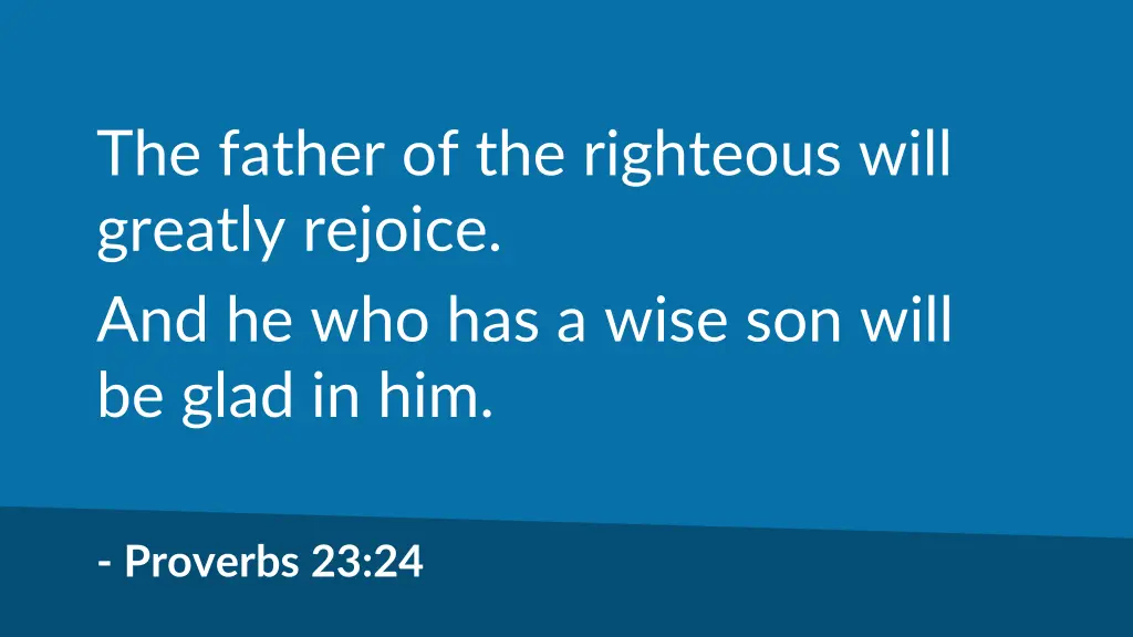 the father of the righteous will greatly rejoice