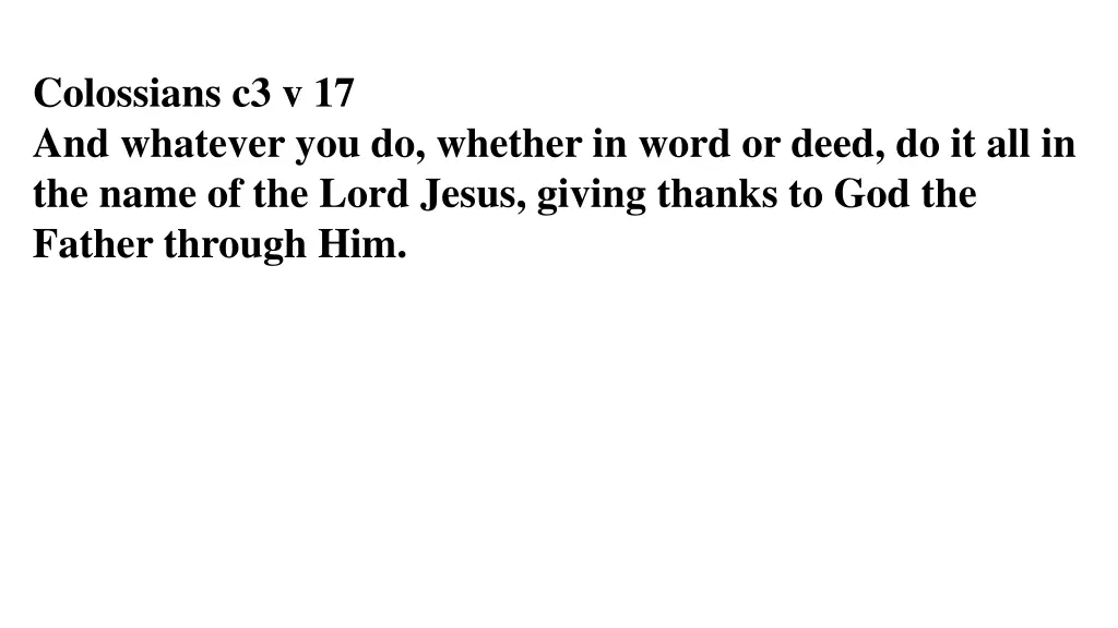 colossians c3 v 17 and whatever you do whether