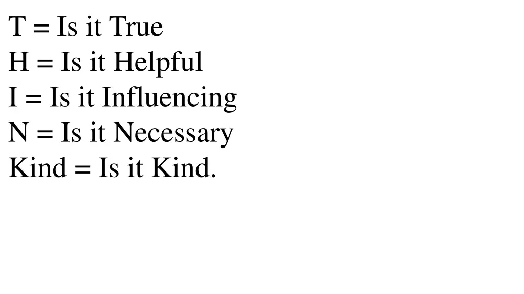 t is it true h is it helpful i is it influencing