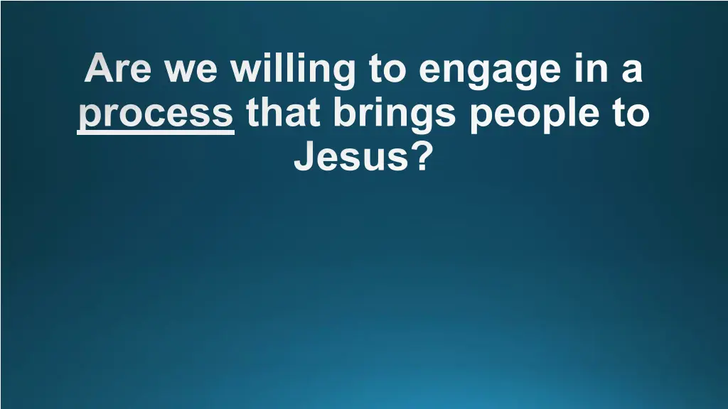 are we willing to engage in a process that brings