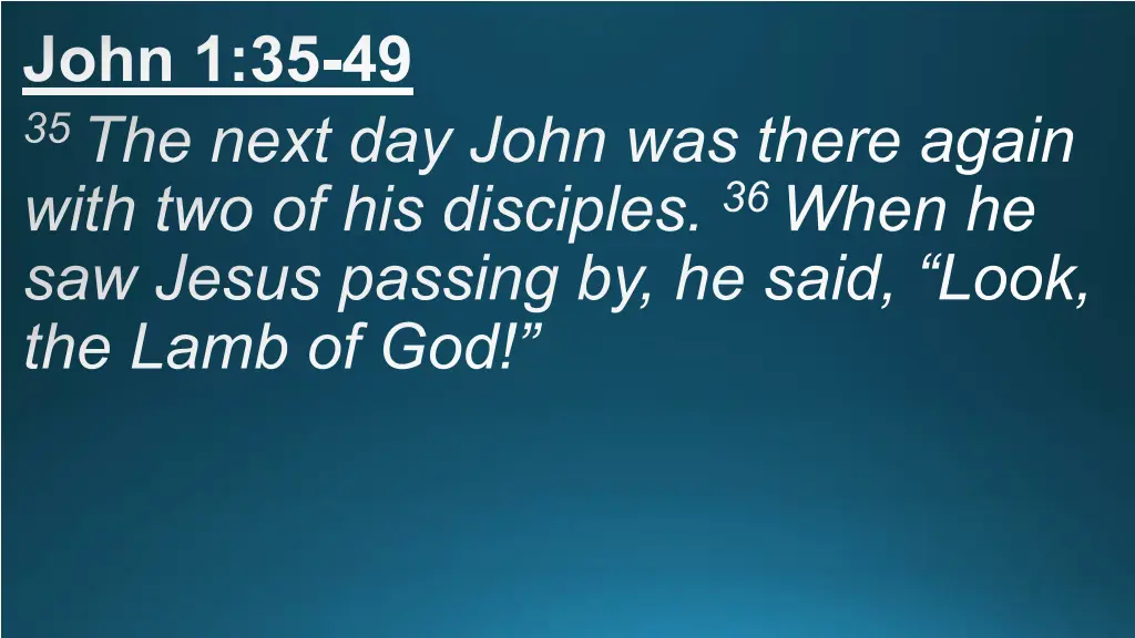 john 1 35 49 35 the next day john was there again