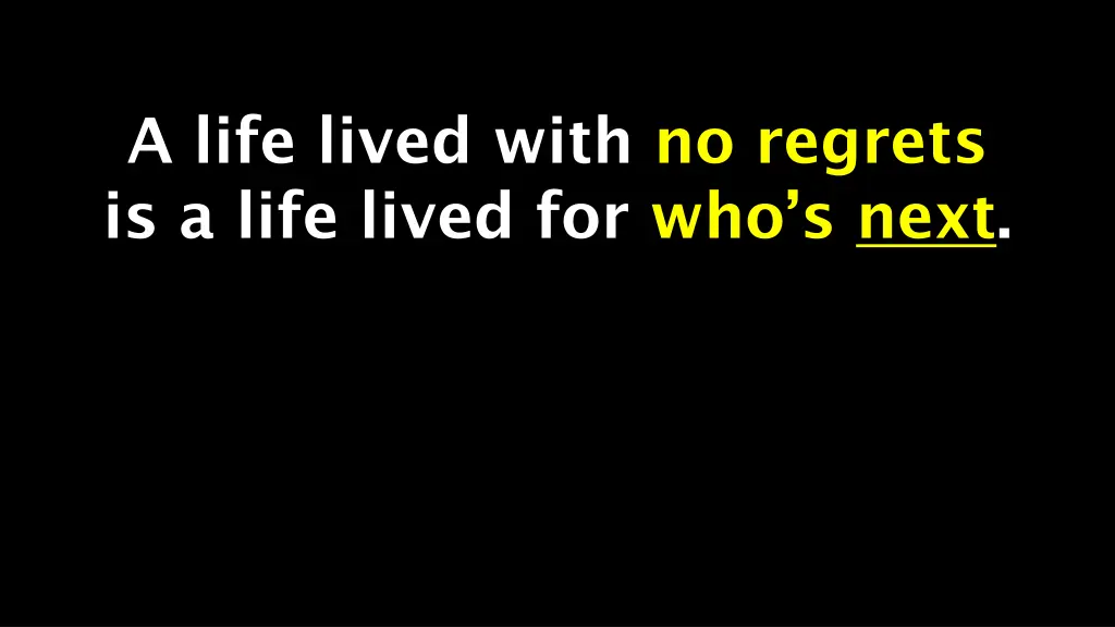 a life lived with no regrets is a life lived