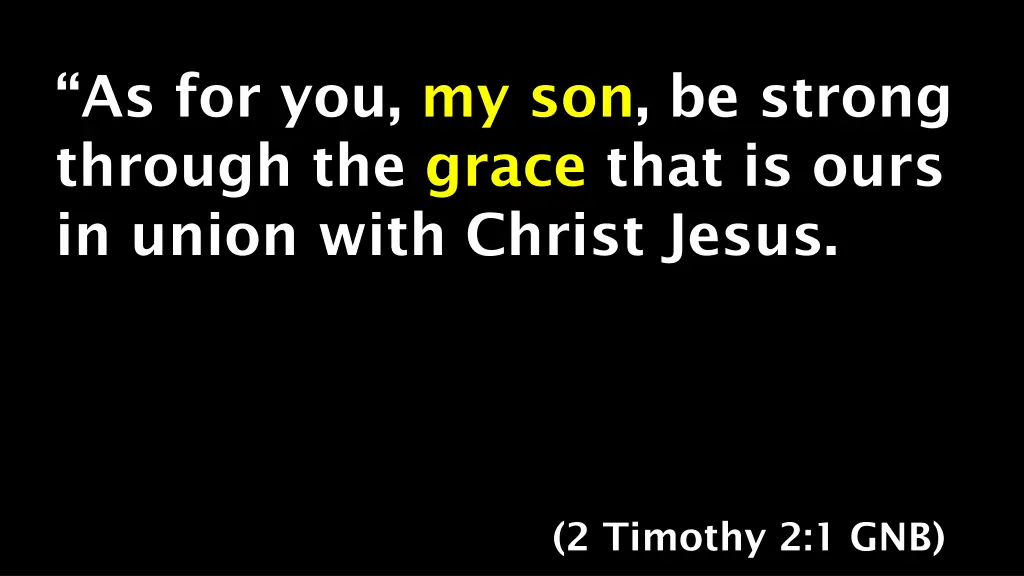 as for you my son be strong through the grace
