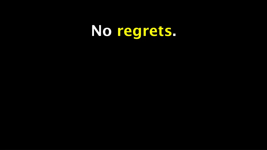no regrets