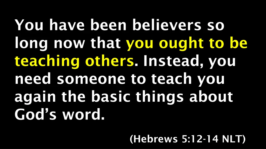you have been believers so long now that