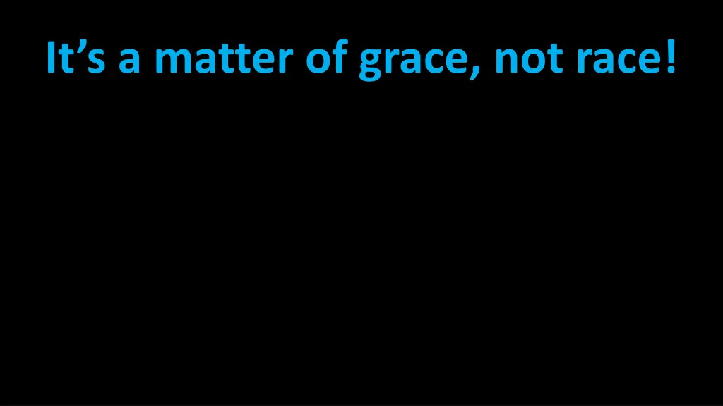 it s a matter of grace not race