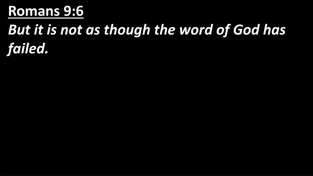 romans 9 6 but it is not as though the word