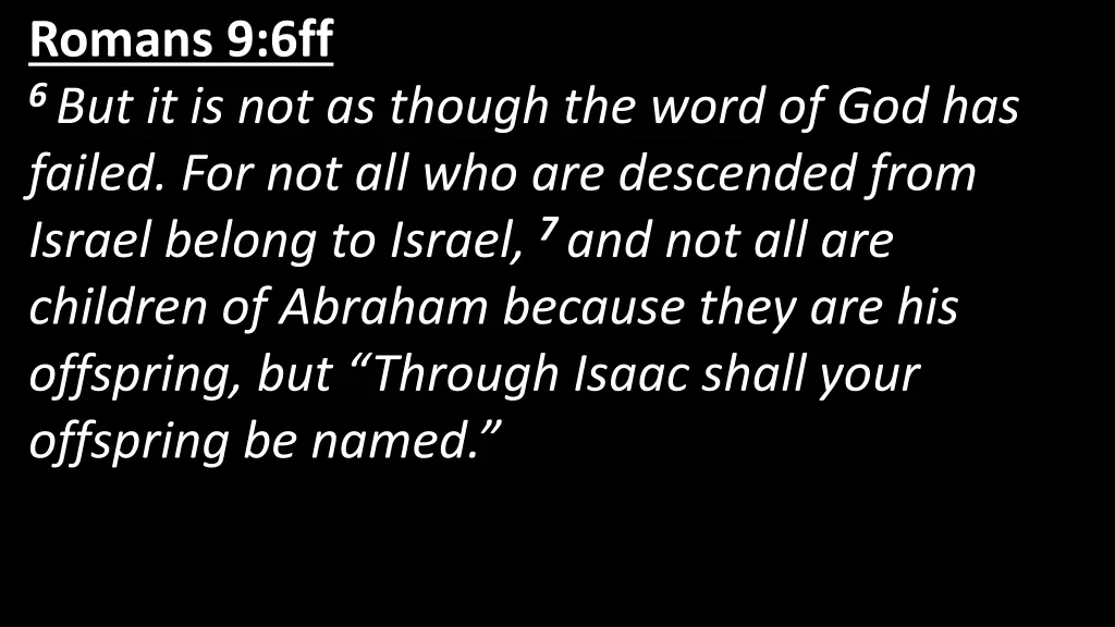 romans 9 6ff 6 but it is not as though the word