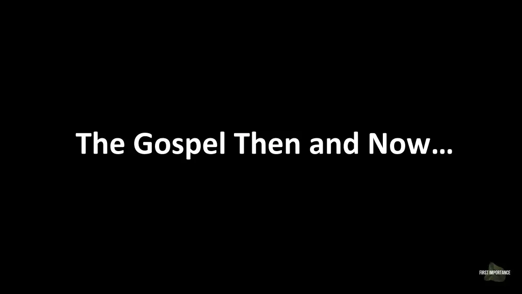 the gospel then and now