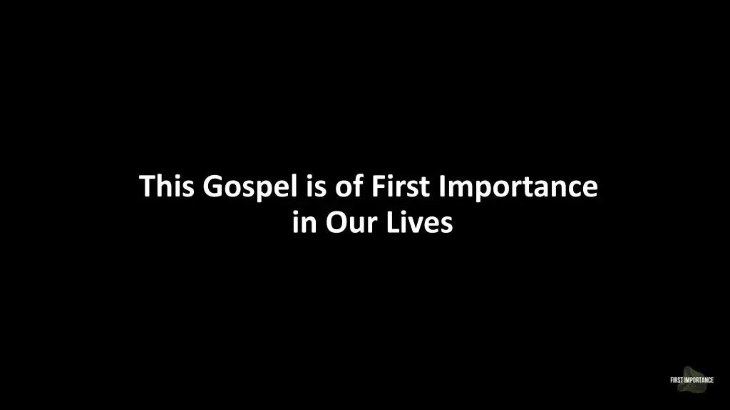 this gospel is of first importance in our lives